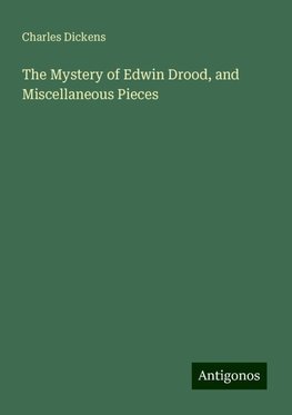 The Mystery of Edwin Drood, and Miscellaneous Pieces