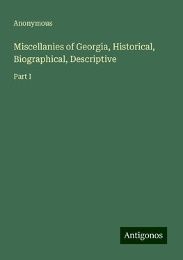 Miscellanies of Georgia, Historical, Biographical, Descriptive