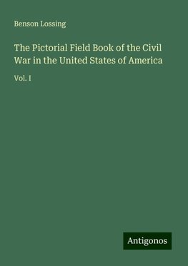 The Pictorial Field Book of the Civil War in the United States of America