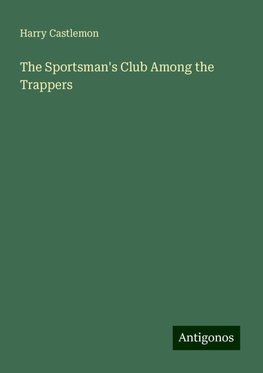 The Sportsman's Club Among the Trappers