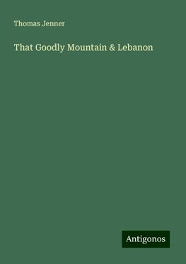 That Goodly Mountain & Lebanon