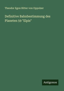 Definitive Bahnbestimmung des Planeten 59 "Elpis"