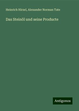 Das Steinöl und seine Producte