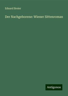 Der Nachgeborene: Wiener Sittenroman