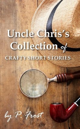 Uncle Chris's Collection of Crafty Short Stories