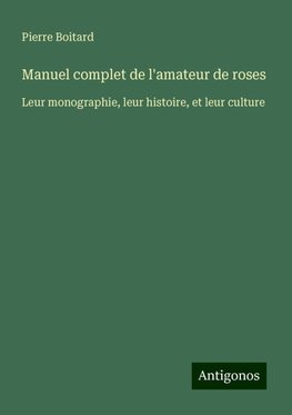 Manuel complet de l'amateur de roses