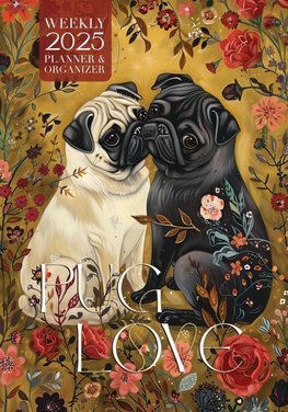 Pug Love 2025 Weekly Planner and Organizer