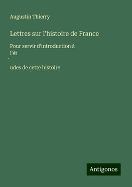 Lettres sur l'histoire de France