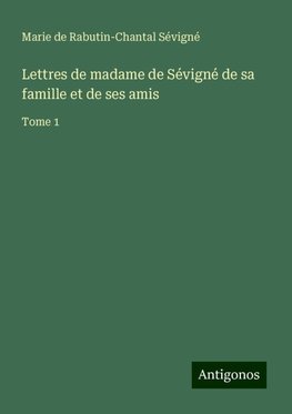 Lettres de madame de Sévigné de sa famille et de ses amis