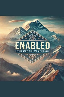 Enabled- Living God's Purpose With Power