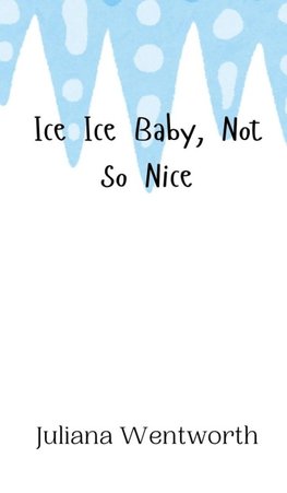 Ice Ice Baby, Not So Nice