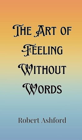 The Art of Feeling Without Words