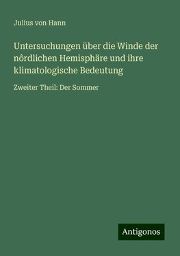 Untersuchungen über die Winde der nôrdlichen Hemisphäre und ihre klimatologische Bedeutung