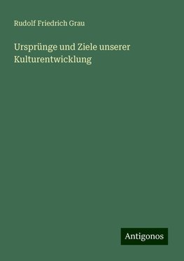 Ursprünge und Ziele unserer Kulturentwicklung