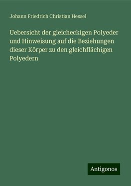 Uebersicht der gleicheckigen Polyeder und Hinweisung auf die Beziehungen dieser Körper zu den gleichflächigen Polyedern