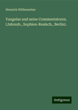 Vaugelas und seine Commentatoren. (Jahresb., Sophien-Realsch., Berlin).