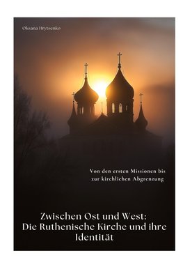 Zwischen Ost und West:  Die Ruthenische Kirche und ihre Identität