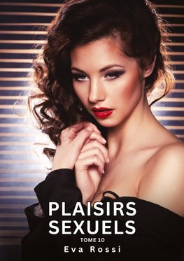 Plaisirs Sexuels. Tome 10