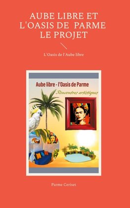 Aube libre et l'Oasis de Parme : le projet