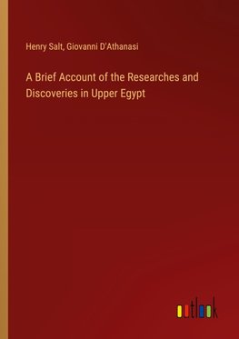 A Brief Account of the Researches and Discoveries in Upper Egypt