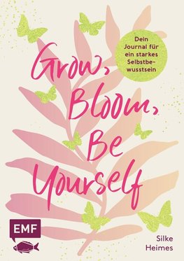 Grow, Bloom, Be Yourself