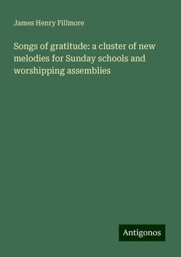 Songs of gratitude: a cluster of new melodies for Sunday schools and worshipping assemblies