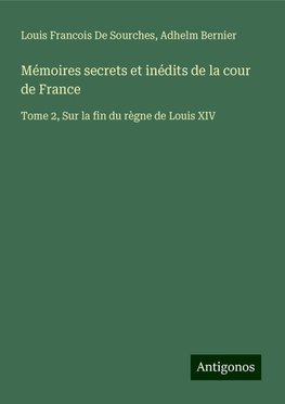 Mémoires secrets et inédits de la cour de France