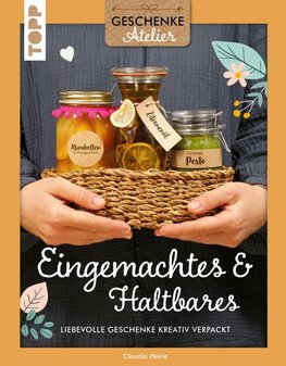 Geschenkeatelier. Eingemachtes & Haltbares.