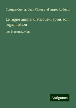 Le règne animal distribué d'après son organisation