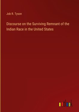 Discourse on the Surviving Remnant of the Indian Race in the United States