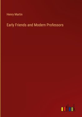 Early Friends and Modern Professors