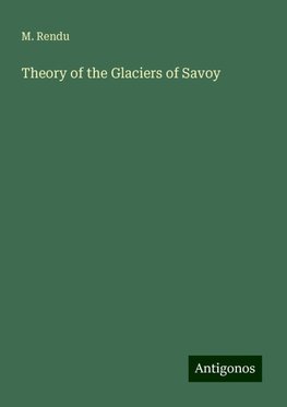 Theory of the Glaciers of Savoy