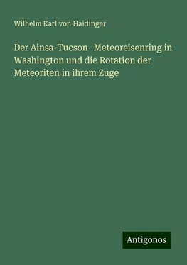 Der Ainsa-Tucson- Meteoreisenring in Washington und die Rotation der Meteoriten in ihrem Zuge