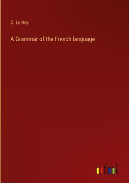 A Grammar of the French language