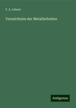 Verzeichniss der Metallarbeiten