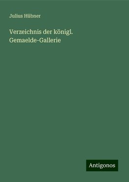 Verzeichnis der königl. Gemaelde-Gallerie