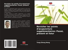 Revisiter les points d'acupuncture supplémentaires: Passé, présent et futur