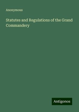 Statutes and Regulations of the Grand Commandery