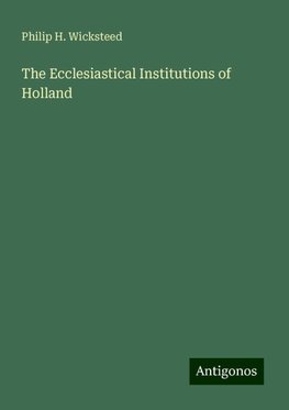 The Ecclesiastical Institutions of Holland