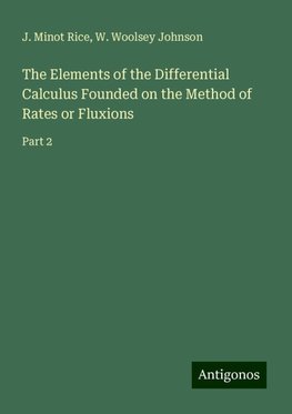 The Elements of the Differential Calculus Founded on the Method of Rates or Fluxions