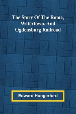 The Story of the Rome, Watertown, and Ogdensburg Railroad