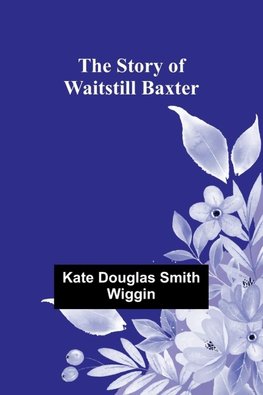 The Story of Waitstill Baxter