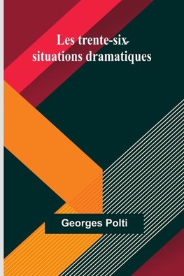 Les trente-six situations dramatiques