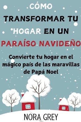 Cómo Transformar tu Hogar en un Paraíso Navideño