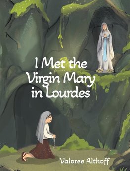 I Met the Virgin Mary in Lourdes