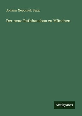 Der neue Rathhausbau zu München