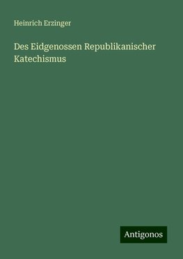 Des Eidgenossen Republikanischer Katechismus