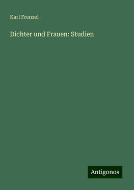 Dichter und Frauen: Studien