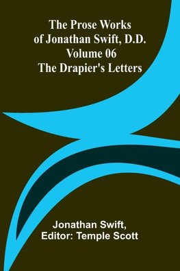 The Prose Works of Jonathan Swift, D.D. - Volume 06; The Drapier's Letters