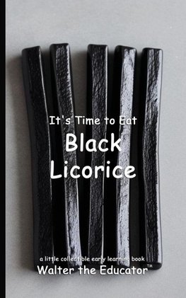 It's Time to Eat Black Licorice